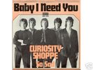 Curiosity Shoppe : Baby I need you (orig. ps)