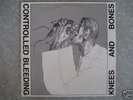 CONTROLLED BLEEDING - Knees And Bones  LP  Psypro 003