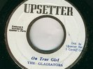 GLADIATORS-ON TRUE GAL-UPSETTER-REGGAE 45