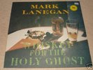 Mark Lanegan - Whiskey for the Holy Ghost LP