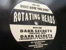 LISTEN@ROTATING HEADS - Dark Secrets WHAT HAVE YOU DONE