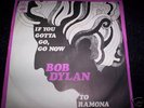 BOB DYLAN : IF YOU GOTTO GO GO NOW 7