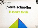 Pierre SCHAEFFER LE TRIEDRE FERTILE  PHILIPS 21° SIECLE