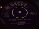 RARE UK 45 - THE BIRDS - NO GOOD WITHOUT on DECCA