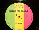 LP: HAWK RECORDS; JAMAICA PRE-RELEASE; K.C. WHITE hear