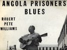 ROBERT PETE WILLIAMS/ANGOLA PRISONERS' BLUES