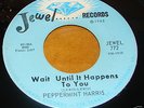 Peppermint Harris SOUL 45 Jewel 772 Wait Until It Happe