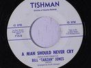BILL 'TARZAN' JONES: A Man Should Never Cry 45 (xol) rare Soul