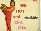 RED HOT AND CHA CHA CHA- JOE CUBA AND HIS ORCHESTRA