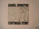 Daniel Johnston - Continued Story  (Rare Vinyl)