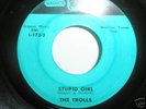 the Trolls- Stupid girl/I Don't recall  garage
