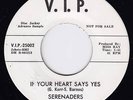 THE SERENADERS If Your Heart Says Yes SOUL 45 VIP 25002