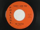 PASTELS garage 45 'CAUSE I LOVE YOU   PHALANX