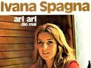 IVANA SPAGNA. ARI ARI / DIO MAI. Singolo. 1972.