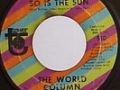 THE WORLD COLUMN 45 So Is The Sun *RARE* Tower 1969