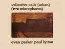 Evan Parker & Paul Lytton - Collective Calls  Incus 5