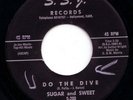 early soul rocker 45  SUGAR AND SWEET - Do The Dive
