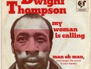 DWIGHT THOMPSON 45 MY WOMAN IS CALLING+PS DUTCH FUNK