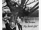 THE RAVENS - MY SECRET GIRL-  FT WAYNE IN - 1966 GARAGE