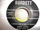 BERNIE MOORE-I WANNA BE LOVED TO DEATH-BURDETT
