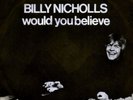 BILLY NICHOLLS: Would You Believe (v. rare German 7