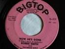 NORTHERN Bobbie Smith Now He's Gone 45 Big Top#3129