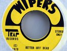 WIPERS-Better Off Dead/ Up In Flames 45 TRAP Records