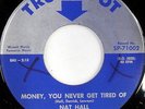 NAT HALL: Money, You Never Get Tired Of 45 (xol) rare Soul