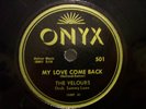 78RPM -VELOURS - ONYX 501 - MY LOVE COME BACK