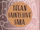 TEGAN AND SARA SAINTS LIVE 7
