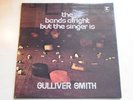 GULLIVER SMITH-The Band Is Allright But The Singer Is