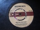 SPITFIRE BOYS - BRITISH REFUGEE - ORIGINAL 7