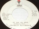 FRANKLYN MACCORMACK If You Go Away 45 TORCH RECORDS DJ