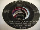 HEAR Soul 45 JOE MATTHEWS Sorry Ain't Good Enough on T