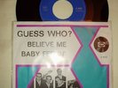 7 ' GUESS WHO? '' BELIEVE ME/BABY FEELIN' '' HOLLAND