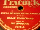 EDGAR BLANCHARD- PEACOCK- SHE'LL BE MINE AFTER AWHILE