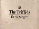 The Triffids - Early Singles -  7
