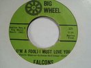 THE FALCONS - I'm A Fool I Must Love You - BIG WHEEL