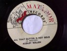AUDLEY ROLLINS -ALL THAT GLITTER IS NOT GOLD MATADOR 7