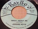 RARE NC SOUL, JOHNNIE HOYLE, WHAT ABOUT ME, ON RAY BO