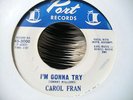 R&B CAROL FRAN I,M GONNA TRY PORT RECORDS