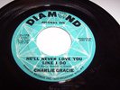 CHARLIE GRACIE - 45 -HE'LL NEVER LOVE YOU LIKE I DO- DI