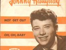 Johnny Hallyday:Not get out/Oh Oh Baby. Originale editi