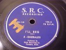 The Five Emeralds - I'll Beg - S.R.C. 106 - 1953 78RPM 