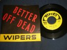 THE WIPERS Better Off Dead 45 7