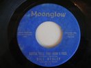 R&B Soul 45: Bill Medley-Gotta Tell You How I Feel on Moonglow Hear