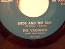 BIRDS AND THE BEES 45RPM  THE VAQUEROS BANGAR LABEL BMI