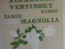 ALEXANDER VERTINSKY  SINGS TANGO MAGNOLIA; KISMET