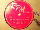B. B. KING	 	Let's Do The Boogie/Did You Ever Love A Woman	 	RPM	 	457	 	V+