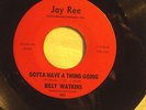 45-BILLY WATKINS-JAY REE-101-GOTTA HAVE A THING GOING (RARE LABEL)-L K-LISTEN